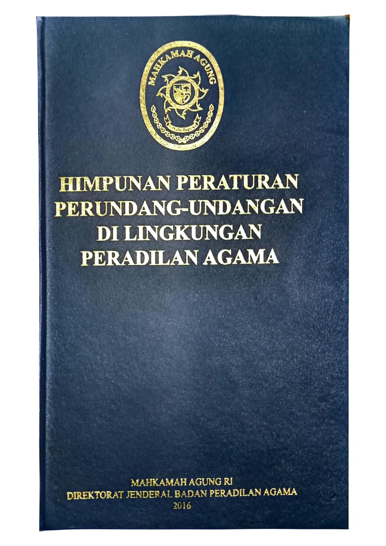 HIMPUNAN PERATURAN PERUNDANG-UNDANGAN DI LINGKUNGAN PERADILAN AGAMA : 2016